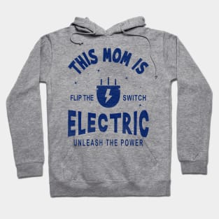 This Mom is Electric, Flip the Switch, Unleash the Power Hoodie